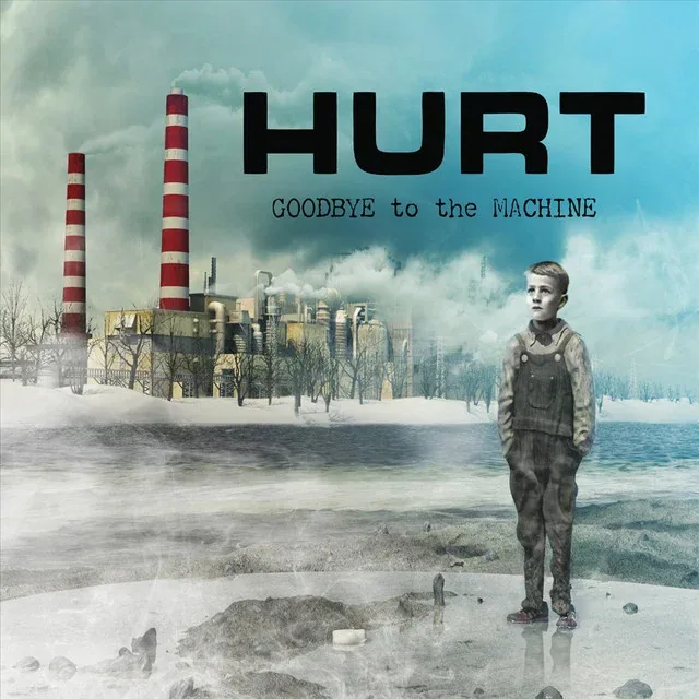 Hurt — Goodbye to the Machine